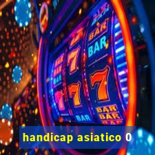 handicap asiatico 0